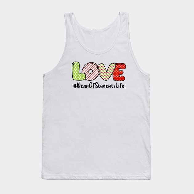 Love Dean Of Students Life Tank Top by Minkdick MT